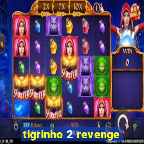 tigrinho 2 revenge